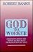 God the Worker: Journeys in...