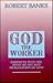 God the Worker: Journeys into the Mind, Heart and Imagination of God