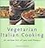 Vegetarian Italian Cooking: 50 Recipes Full of Zest and Flavor