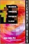 Technofutures: How Leading-Edge Technology Will Transform Business in the 21st Century