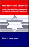 Persistence and Flexibility: Anthropological Perspectives on the American Jewish Experience (Suny Series in Anthropology and Judaic Studies)