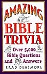 Amazing Bible Trivia (Over 5,000 Bible Questions and Answers)