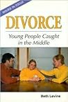 Divorce: Young People Caught in the Middle (Issues in Focus)