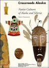 Crossroads Alaska: Native Cultures of Alaska and Siberia