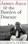 James Joyce & the Burden of Disease