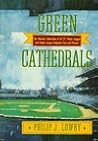 Green Cathedrals: The Ultimate Celebration of All 271 Major League and Negro League Ballparks Past and Present Green Cathedrals: The Ultimate Celebration of All 271 Major League and Negro League Ballparks Past and Present