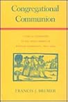 Congregational Communion: Clerical Friendship in the Anglo-American Puritan Community, 1610-1692 (New England Studies) Congregational Communion: Clerical Friendship in the Anglo-American Puritan Community, 1610-1692 (New England Studies)