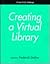 Creating a Virtual Library (How-To-Do-It Manual for Librarians)