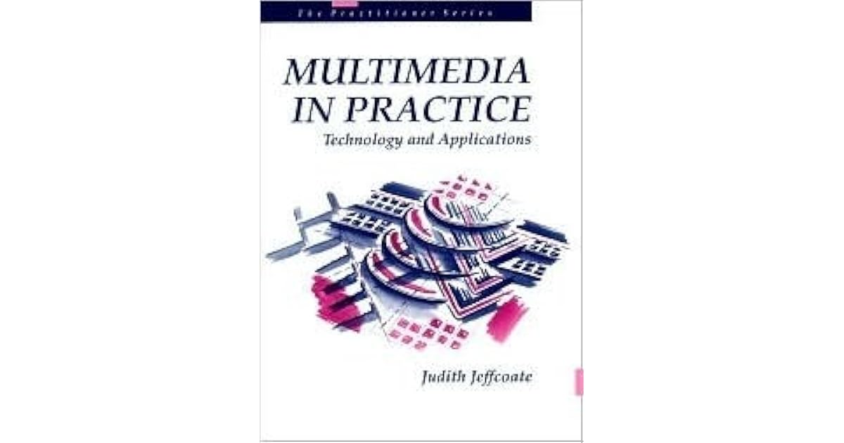 Multimedia In Practice Technology And Applications by Judith Jeffcoate