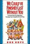 We Could'Ve Finished Last Without You by Bob Hope