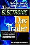 The Electronic Day Trader: Successful Strategies for On-line Trading The Electronic Day Trader: Successful Strategies for On-line Trading