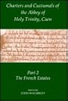 Charters and Custumals of the Abbey of Holy Trinity, Caen, Part 2: The French Estates (Records of Social and Economic History, 22)