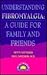 Understanding Fibromyalgia: A Guide for Family and Friends