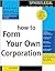How to Form Your Own Corporation (Legal Survival Guides)