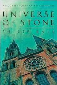 Universe of Stone: A Biography of Chartres Cathedral (Hardcover)