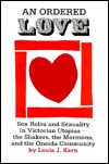 An Ordered Love: Sex Roles and Sexuality in Victorian Utopias--The Shakers, the Mormons, and the Oneida Community (Paperback)