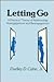 Letting Go: A Practical Theory of Relationship Disengagement and Re-engagement (Human Comm Processes (Dis))
