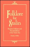 Folklore for Stalin: Russian Folklore and Pseudo-Folklore of the Stalin Era (Hardcover)