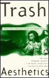 Trash Aesthetics: Popular Culture and Its Audience (Film/Fiction, 2)