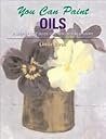 You Can Paint Oils: A Step-by-Step Guide for Absolute Beginners
