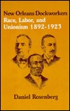 New Orleans Dockworkers: Race, Labor, and Unionism, 1892-1923 (Suny Series in American Labor History)