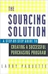 The Sourcing Solution: A Step-By-Step Guide to Creating a Successful Purchasing Program