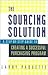 The Sourcing Solution: A Step-By-Step Guide to Creating a Successful Purchasing Program
