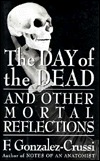 The Day of the Dead: And Other Mortal Reflections (Hardcover)