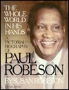 The Whole World in His Hands: A Pictorial Biography of Paul Robeson (Hardcover)