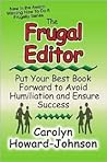 The Frugal Editor: Put Your Best Book Forward to Avoid Humiliation and Ensure Success (How to Do It Frugally)