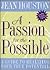 A Passion For the Possible: A Guide to Realizing Your True Potential