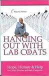 Hanging Out With Lab Coats: Hope, Humor & Help for Cancer Patients and Their Caregivers Hanging Out With Lab Coats: Hope, Humor & Help for Cancer Patients and Their Caregivers