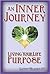 An Inner Journey: Living Your Life Purpose