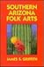 Southern Arizona Folk Arts by James S. Griffith
