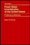 Fresh-Water Invertebrates of the United States: Protozoa to Mollusca, 3rd Edition (Hardcover)