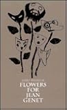 Flowers for Jean Genet (STUDIES IN AUSTRIAN LITERATURE, CULTURE, AND THOUGHT TRANSLATION SERIES)