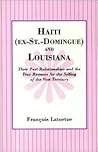 Haiti (EX-ST.- Domingue) and Louisiana: Their Past Relationships and the True Reason for the Selling of the Vast Territory Haiti (EX-ST.- Domingue) and Louisiana: Their Past Relationships and the True Reason for the Selling of the Vast Territory