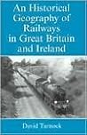 An Historical Geography of Railways in Great Britain and Ireland An Historical Geography of Railways in Great Britain and Ireland