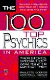 100 Top Psychics in America: Their Stories Specialties & How to Contact Them 100 Top Psychics in America: Their Stories Specialties & How to Contact Them