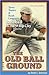 The Old Ball Ground: Town Teams & Bush Leaguers - Baseball in the Whip City 1884-1941, Vol. 2
