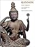 Kannon--Divine Compassion: Early Buddhist Art from Japan (Reitberg Museum, Zurich)
