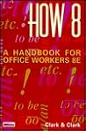 How 8 : A Handbook for Office Workers (8th/spiral) How 8 : A Handbook for Office Workers (8th/spiral)