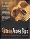 The Anatomy Answer Book: 4,000 Questions & Answers for Rapid Pre-Examination Review The Anatomy Answer Book: 4,000 Questions & Answers for Rapid Pre-Examination Review