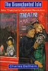 The Disenchanted Isle: Mrs. Thatcher's Capitalist Revolution