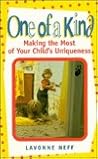 One of a Kind: Making the Most of Your Child's Uniqueness One of a Kind: Making the Most of Your Child's Uniqueness