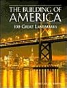 The building of America: 100 great landmarks The building of America: 100 great landmarks