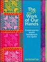 The New Work of Our Hands: Contemporary Jewish Needlework and Quilts The New Work of Our Hands: Contemporary Jewish Needlework and Quilts