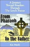 From Pharaoh to the Father: A Journey Toward Freedom Through the Lord's Prayer