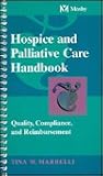 Hospice and Palliative Care Handbook: Quality, Compliance, and Reimbursement Hospice and Palliative Care Handbook: Quality, Compliance, and Reimbursement