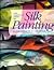 The Complete Book of Silk Painting